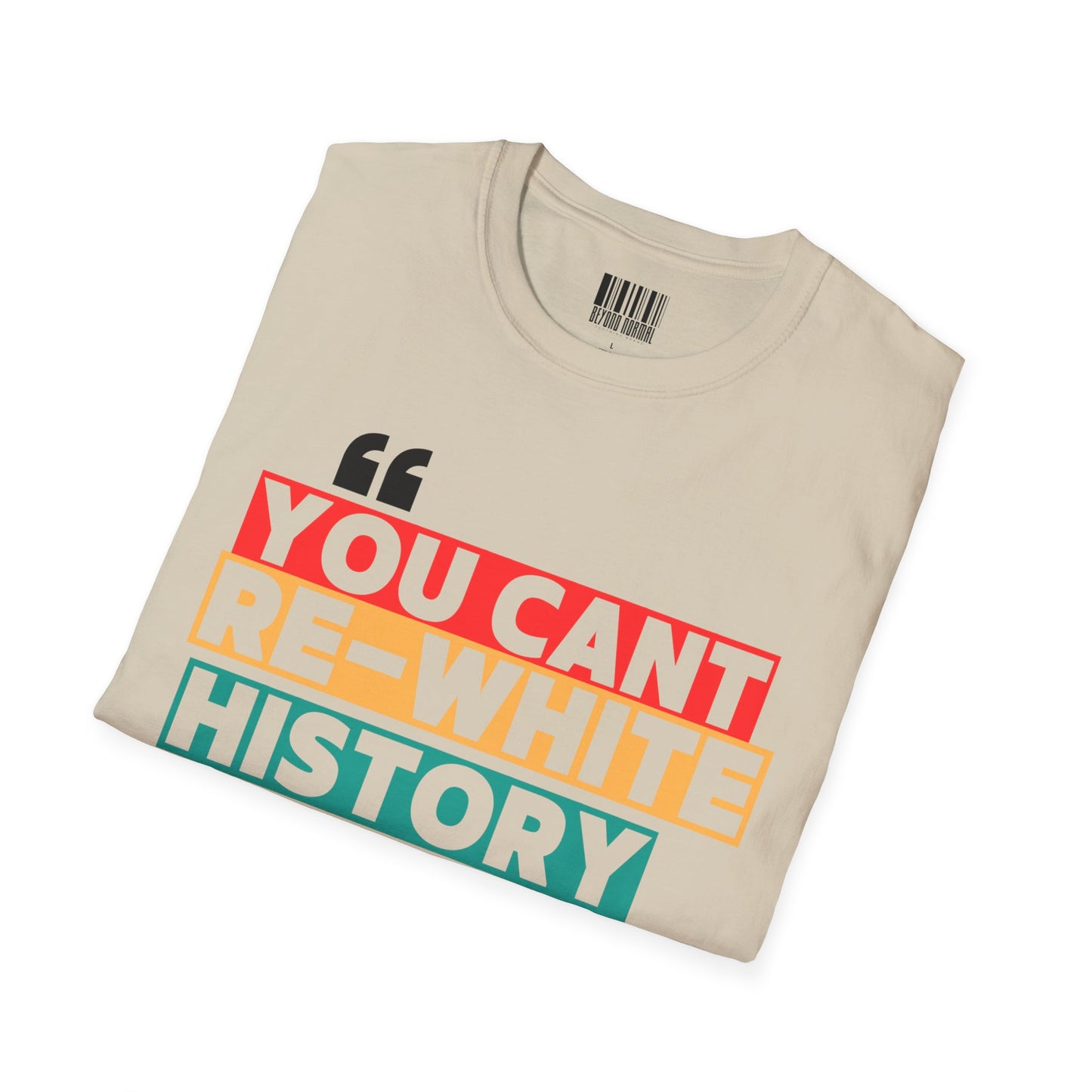 Unisex Softstyle T-Shirt - "You Can't Re-White History"