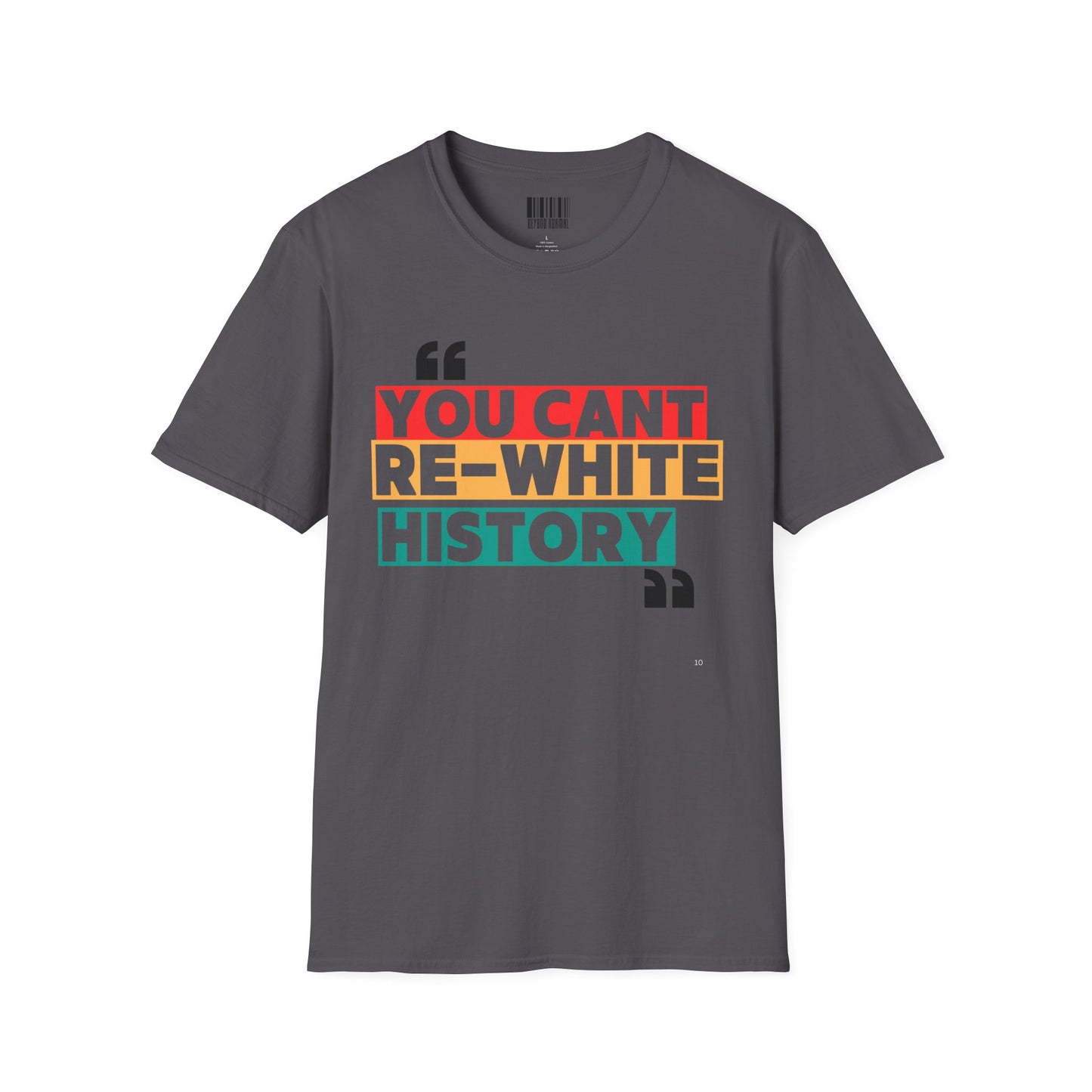 Unisex Softstyle T-Shirt - "You Can't Re-White History"