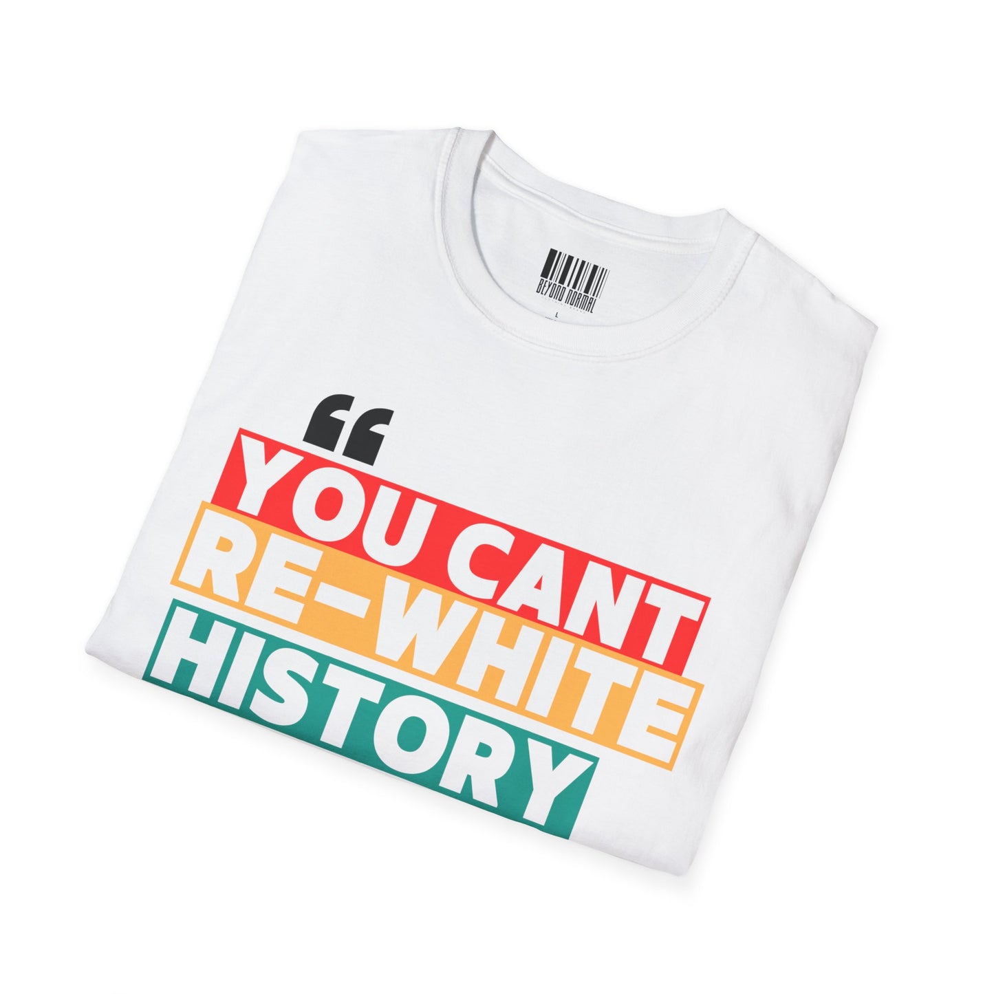 Unisex Softstyle T-Shirt - "You Can't Re-White History"